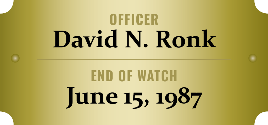 We honor the memory of Officer David N. Ronk who was killed in the line of duty.
