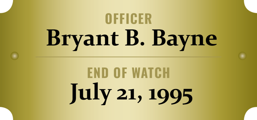 We honor the memory of Officer Bryant B. Bayne who was killed in the line of duty.