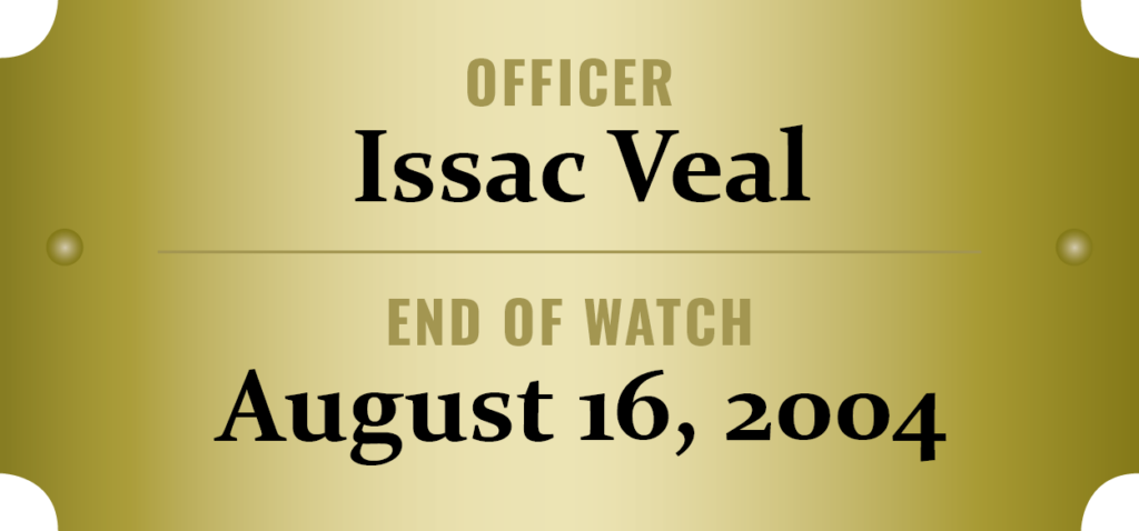 We honor the memory of Officer Isaac Veal who was killed in the line of duty.