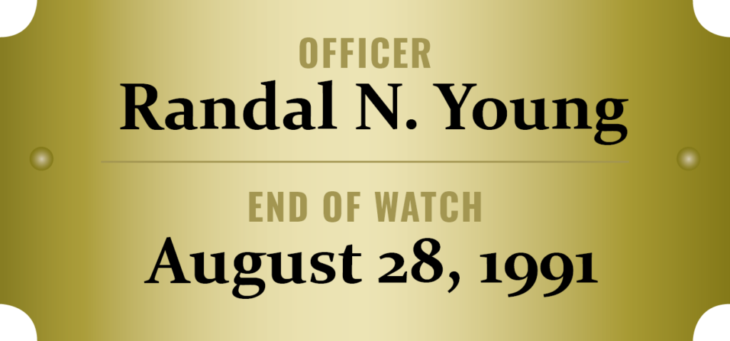 We honor the memory of Officer Randal N. Young who was killed in the line of duty.