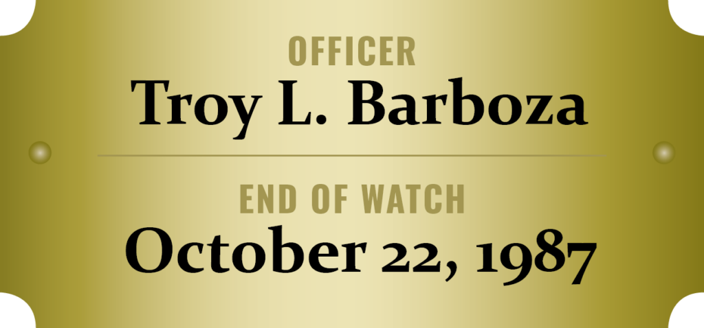 We honor the memory of Officer Troy L. Barboza who was killed in the line of duty.