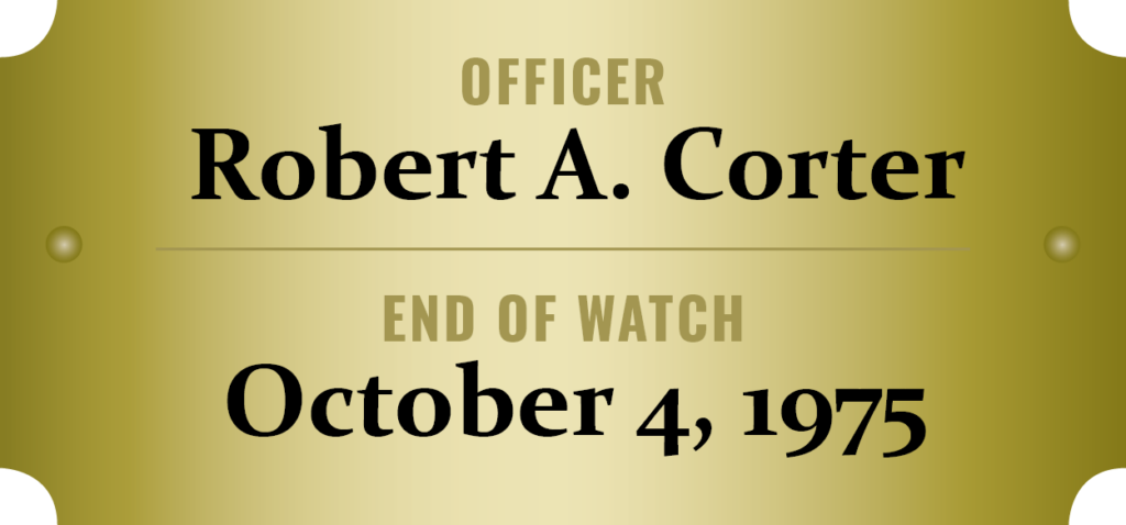 We honor the memory of Officer Robert A. Corter who was killed in the line of duty.