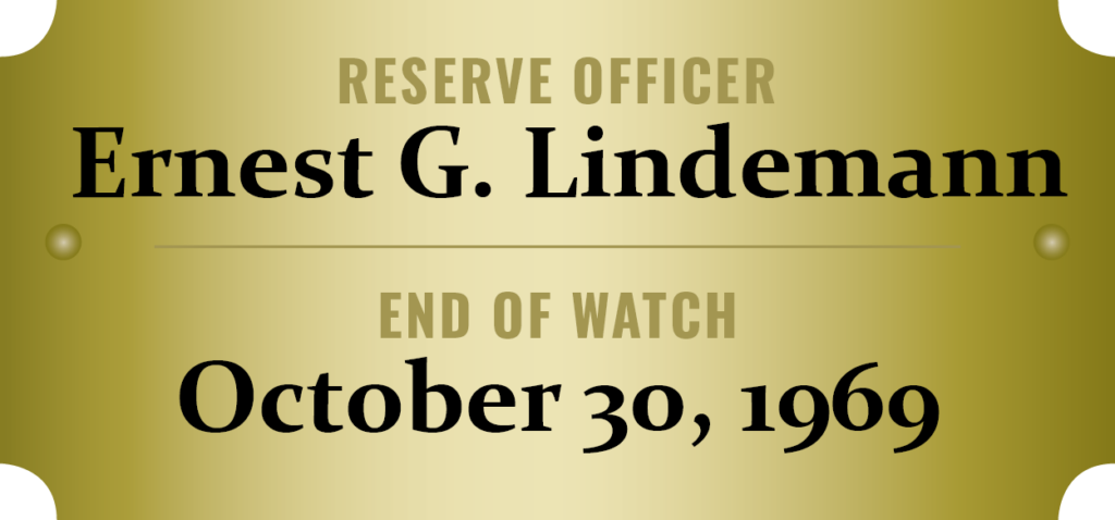 We honor the memory of Reserve Officer Ernest G. Lindemann who was killed in the line of duty.